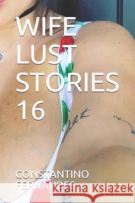 Wife Lust Stories 16 Constantino Fernandes 9781791861018 Independently Published - książka