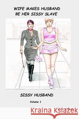 Wife Makes Husband Be Her Sissy Slave Dani Jensen 9781518713446 Createspace Independent Publishing Platform - książka