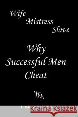 Wife Mistress Slave: Why Successful Men Cheat Valentine, Dominic 9781465376978 Xlibris Corporation - książka