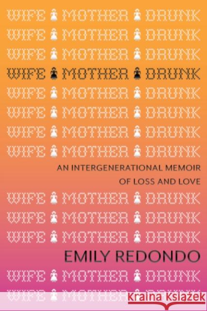 Wife Mother Drunk: An Intergenerational Memoir of Loss and Love Emily (Emily Redondo) Redondo 9781959524076 Rise Books - książka