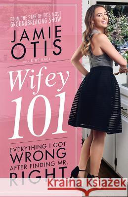 Wifey 101: Everything I Got Wrong After Meeting Mr. Right Jamie N. Otis Dibs Baer Shawn Fury 9780997361919 Jamie Otis, LLC - książka