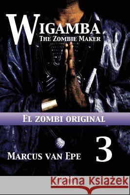 Wigamba 3: El zombi original Van Epe, Marcus 9781541098275 Createspace Independent Publishing Platform - książka