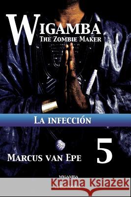 Wigamba 5: La infeccion Van Epe, Marcus 9781541099616 Createspace Independent Publishing Platform - książka
