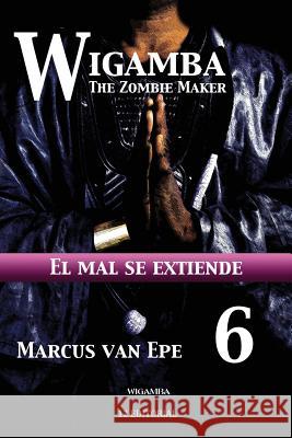 Wigamba 6: El mal se extiende Van Epe, Marcus 9781541100060 Createspace Independent Publishing Platform - książka