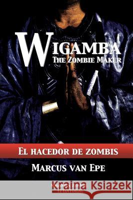 Wigamba: El hacedor de zombis Van Epe, Marcus 9781500376956 Createspace - książka