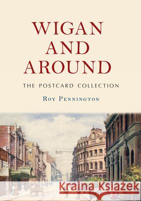 Wigan and Around: The Postcard Collection Roy Pennington 9781445687988 Amberley Publishing - książka