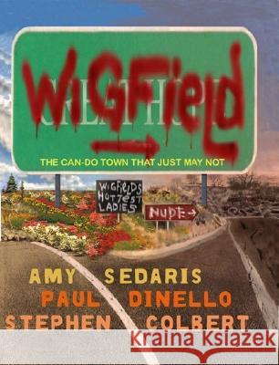 Wigfield: The Can-Do Town That Just May Not Amy Sedaris Paul Dinello Stephen Colbert 9780786868124 Hyperion Books - książka