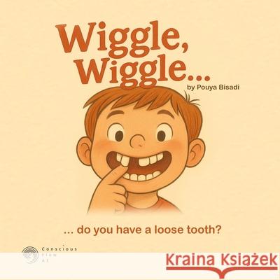 Wiggle, wiggle: ... do you have a loose tooth? Pouya Bisadi 9781069624208 Conscious Flow AI Inc. - książka