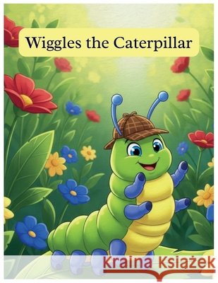 Wiggles the caterpillar: A Funny Story About Friendship and One Silly Tumble Biswas, Angkon 9798268206128 Independently Published - książka