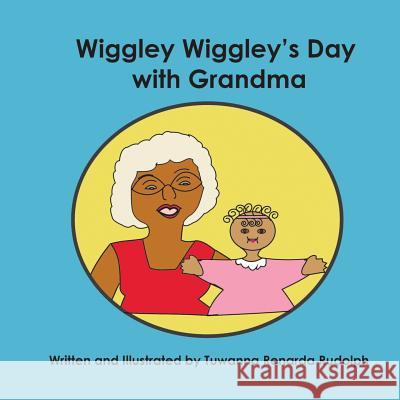 Wiggly Wiggley's Day with Grandma Tuwanna Renarda Rudolph 9781548073749 Createspace Independent Publishing Platform - książka