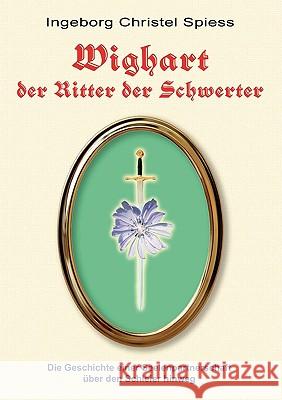 WIGHART der Ritter der Schwerter Ingeborg Christel Spiess 9783000277153 Bod - książka