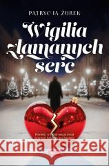 Wigilia złamanych serc Patrycja Żurek 9788382749281 Dragon - książka