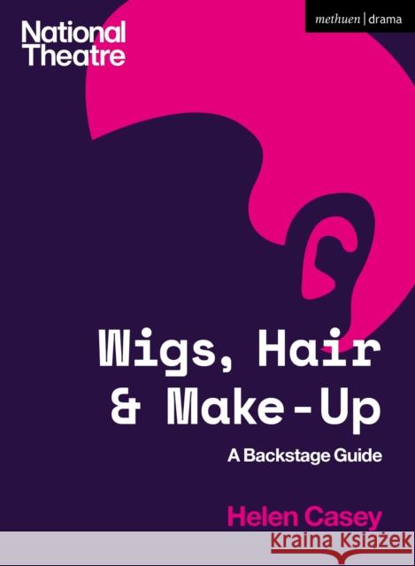 Wigs, Hair and Make-Up: A Backstage Guide Helen Casey 9781350135871 Bloomsbury Publishing PLC - książka