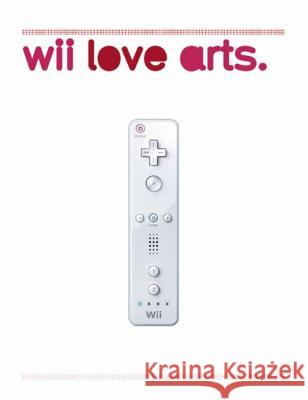 Wii Love Arts: For Those Who Love to Play Michael Schmidt, Christian Hermann 9783939583967 Kehrer Verlag - książka