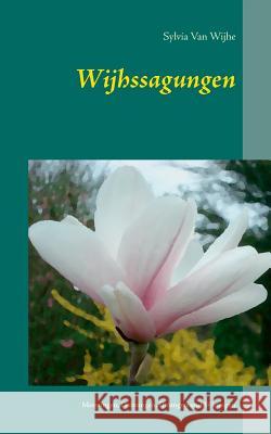 Wijhssagungen: Meinungen, Deinungen, Ihrungen und Wirungen eines ganz normalen Lebens Van Wijhe, Sylvia 9783738646306 Books on Demand - książka