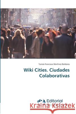 Wiki Cities. Ciudades Colaborativas Tomás Francisco Martínez Baldares 9786202485197 Editorial Redactum - książka