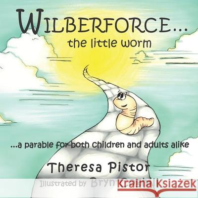 Wilberforce the Little Worm: A parable for both children and adults Bryn Coghill Theresa Pistor 9781777222970 Rooted Publishing - książka