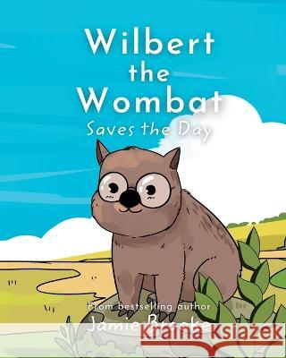 Wilbert the Wombat Saves the Day: Teaching Children about Bravery and Friendship Jamie Brooke Moch Fajar Shobaru  9780645287530 Brave Moon Publishing - książka