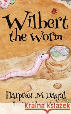 Wilbert the Worm Harpreet M. Dayal 9780995052734 Harpreet Dayal - książka