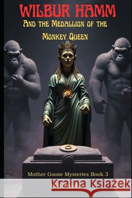 Wilbur Hamm and the Medallion of the Monkey Queen: Mother Goose Mysteries Book 3 Thomas, Ray 9798272003386 Independently Published - książka