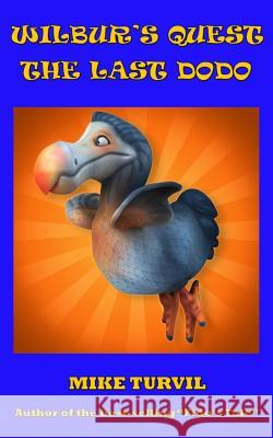 Wilbur's Quest: The Last Dodo Mike Turvil 9781539537939 Createspace Independent Publishing Platform - książka