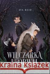 Wilczarka i Drwal Ava Reid 9788383628813 NoweStrony - książka