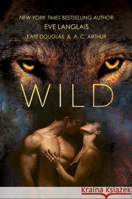 Wild Eve Langlais Kate Douglas A. C. Arthur 9781250078599 St. Martin's Griffin - książka