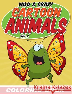 Wild & Crazy Cartoon Animals Coloring Book: Volume 2 Bowe Packer 9781682121221 Bowe Packer - książka