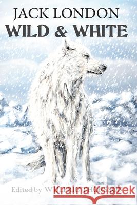 Wild & White Jack London Wulfric Thorsson 9781999873745 Hjem House Publishing - książka