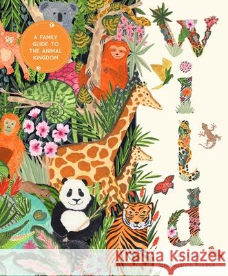 Wild: A Family Guide to the Animal Kingdom Jack Ashby Sara Boccaccini Meadows 9781419776991 Magic Cat - książka