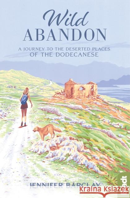 Wild Abandon: A Journey to the Deserted Places of the Dodecanese Jennifer Barclay 9781784776961 Bradt Travel Guides - książka