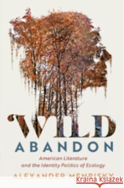 Wild Abandon: American Literature and the Identity Politics of Ecology Alexander (University of Massachusetts, Dartmouth) Menrisky 9781108829458 Cambridge University Press - książka