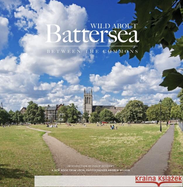 Wild About Battersea: Between the Commons Philip Beddows 9780957044760 Unity Print and Publishing Ltd - książka