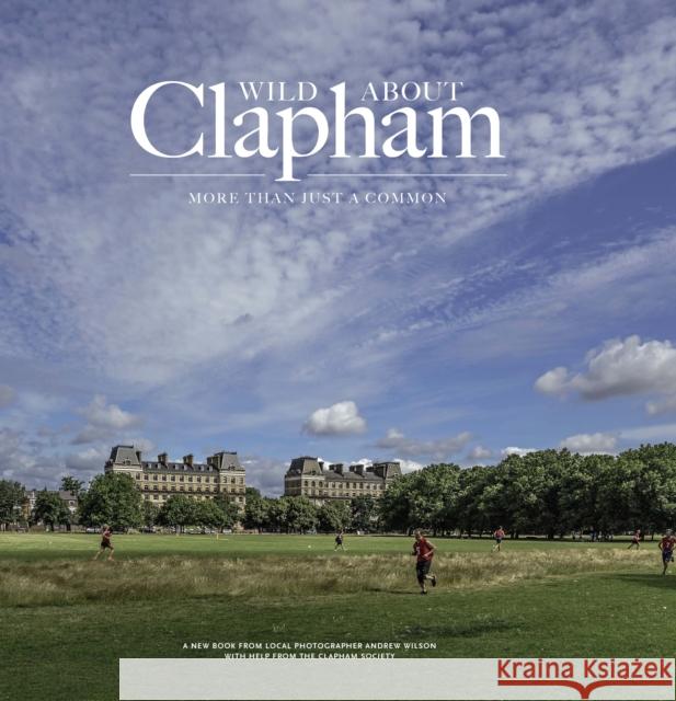 Wild about Clapham: More than just a Common Andrew Wilson 9780993319396 Unity Print and Publishing Ltd - książka