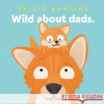 Wild about Dads Philip Bunting 9781761217029 Hardie Grant Books - książka
