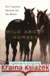 Wild about Horses: Our Timeless Passion for the Horse Lawrence Scanlan 9780060931148 HarperCollins Publishers