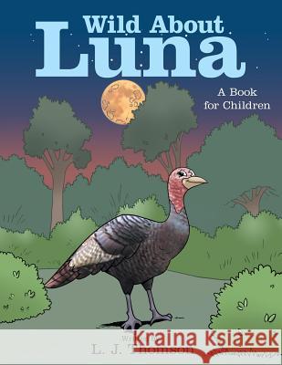 Wild About Luna: A Book for Children L J Thomson 9781480879058 Archway Publishing - książka