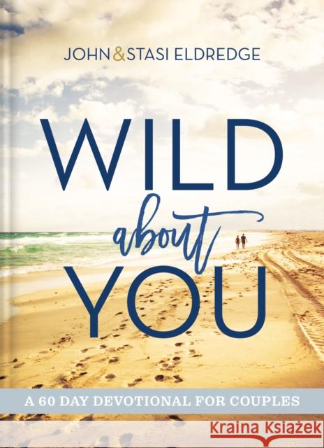 Wild about You: A 60-Day Devotional for Couples Eldredge, John 9781401603793 Thomas Nelson Publishers - książka