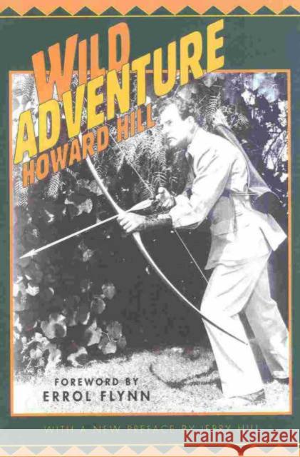 Wild Adventure Howard Hill Errol Flynn Jerry Hill 9781586670337 Derrydale Press - książka