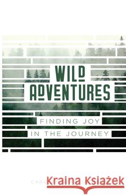 Wild Adventures: Finding Joy in the Journey Carolyn Sot 9781950398638 McDougal & Associates - książka