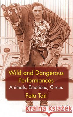 Wild and Dangerous Performances: Animals, Emotions, Circus Tait, P. 9780230246485 Palgrave MacMillan - książka