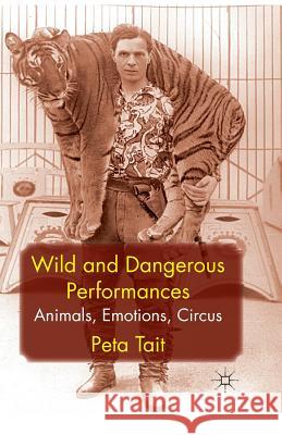 Wild and Dangerous Performances: Animals, Emotions, Circus Tait, P. 9781349319619 Palgrave Macmillan - książka