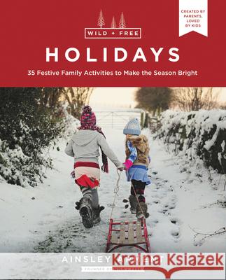 Wild and Free Holidays: 35 Festive Family Activities to Make the Season Bright Arment, Ainsley 9780062998187 HarperOne - książka