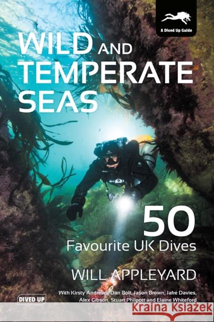 Wild and Temperate Seas: 50 Favourite UK Dives Will Appleyard 9781909455344 Dived Up Publications - książka