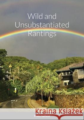 Wild and Unsubstantiated Rantings Philip Salfield 9781716746390 Lulu.com - książka