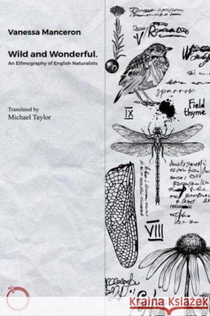 Wild and Wonderful: An Enthnography of English Naturalists Vanessa Manceron Michael Taylor 9781914363092 HAU Society Of Ethnographic Theory - książka