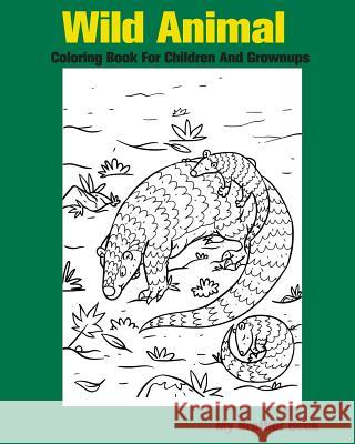 Wild Animal Coloring Book For Children And Grownups: Wildlife and forest animals coloring book for kids boys and girls Wild Animal Coloring Book 9781535462198 Createspace Independent Publishing Platform - książka