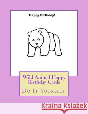 Wild Animal Happy Birthday Cards: Do It Yourself Gail Forsyth 9781542814348 Createspace Independent Publishing Platform - książka