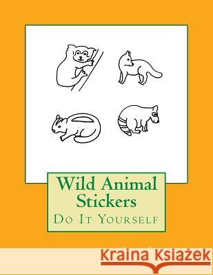 Wild Animal Stickers: Do It Yourself Gail Forsyth 9781542658713 Createspace Independent Publishing Platform - książka