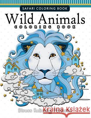 Wild Animals Coloring Books: A Safari Coloring Books for Adutls Janet Nakata                             Safari Coloring Books 9781542938099 Createspace Independent Publishing Platform - książka